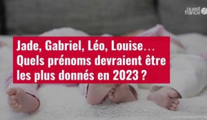 VIDÉO. Jade, Gabriel, Léo, Louise… Quels prénoms devraient être les plus donnés en 2023 ?