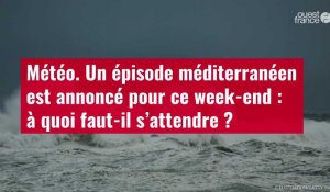 VIDÉO. Météo : un épisode méditerranéen est annoncé pour ce week-end : à quoi faut-il s’attendre ?