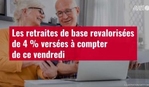 VIDÉO. Les retraites de base revalorisées de 4 % versées à compter de ce vendredi