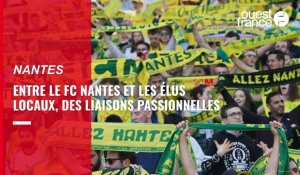 VIDÉO. Entre le FC Nantes et les élus locaux, des liaisons passionnelles