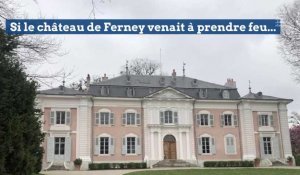 Quels dispositfs si le château de Voltaire à Ferney venait à prendre feu ?