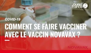 VIDÉO. Comment se faire vacciner contre le Covid-19 avec le vaccin Novavax ?