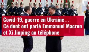 VIDÉO. Covid-19, guerre en Ukraine… Ce dont ont parlé Emmanuel Macron et Xi Jinping au téléphone