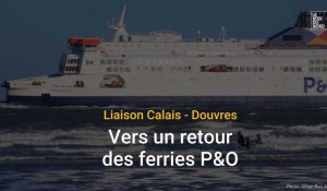 Liaison Calais - Douvres : vers un retour des ferries P&O