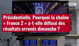 VIDÉO. Présidentielle : pourquoi la chaîne France 2 a-t-elle diffusé des résultats erronés dimanche ?