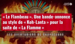 VIDÉO. « Le Flambeau » : une bande-annonce au style de « Koh-Lanta » pour la suite de « La Flamme »