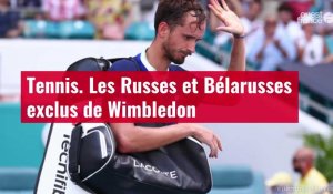 VIDÉO. Tennis. Les Russes et Bélarusses exclus de Wimbledon