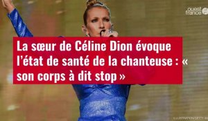 VIDÉO. La sœur de Céline Dion évoque l’état de santé de la chanteuse 