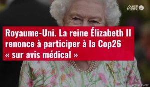 VIDÉO. La reine Élizabeth II renonce à participer à la Cop26 « sur avis médical »