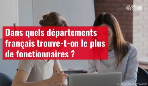 VIDÉO. Dans quels départements français trouve-t-on le plus de fonctionnaires ?