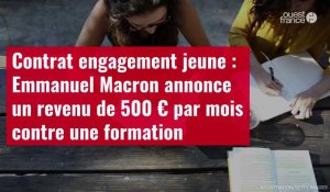 VIDÉO. Contrat engagement jeune : Emmanuel Macron annonce un revenu de 500 € par mois cont