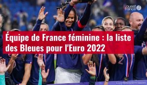 VIDÉO. Équipe de France féminine : la liste de Corinne Diacre pour l'Euro 2022