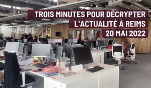 Trois minutes pour décrypter l'actualité à Reims. Le 20 mai 2022