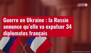VIDÉO. Guerre en Ukraine : la Russie annonce qu’elle va expulser 34 diplomates français