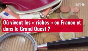 VIDÉO. Où vivent les « riches » en France et dans le Grand Ouest ?