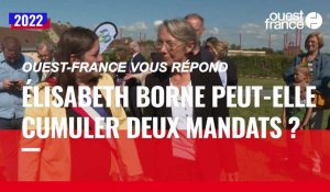 VIDÉO. Législatives 2022 : Élisabeth Borne peut-elle cumuler deux mandats ?