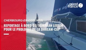 VIDÉO. Reportage à bord du trimaran Leyton pour le prologue de la Drheam-Cup, au large de Cherbourg