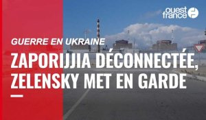 VIDÉO. Guerre en Ukraine : la centrale nucléaire Zaporijjia déconnectée,  Zelensky met en garde