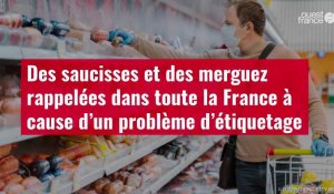 VIDÉO. Des saucisses et des merguez rappelées dans toute la France à cause d’un problème d'étiquetage