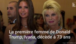 La première femme de Donald Trump, Ivana, décède à 73 ans.