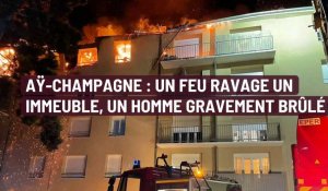 Aÿ-Champagne : un feu ravage un immeuble, un homme gravement brûlé