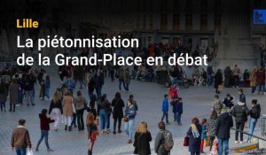 Lille : la piétonnisation de la Grand-Place en débat