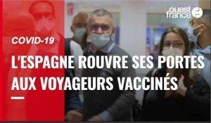 VIDÉO. Covid-19 : L'Espagne ouvre ses portes aux voyageurs vaccinés