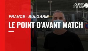 France - Bulgarie. Le point d'avant match par nos reporters