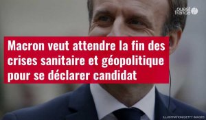 VIDÉO. Emmanuel Macron veut attendre la fin des crises sanitaire et géopolitique pour se déclarer candidat