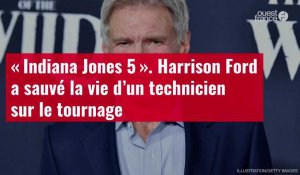 VIDÉO. « Indiana Jones 5 » : Harrison Ford a sauvé la vie d’un technicien sur le tournage