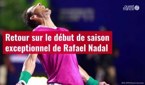 VIDÉO Tennis. Retour sur le début de saison exceptionnel de Rafael Nadal