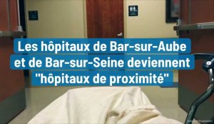 Les hôpitaux de Bar-sur-Aube et de Bar-sur-Seine deviennent "hôpitaux de proximité"