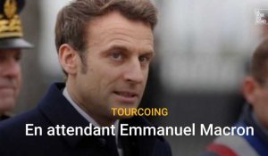 Tourcoing : l'ambiance, en attendant Emmanuel Macron