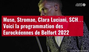 VIDÉO. Muse, Stromae, Clara Luciani, SCH… Voici la programmation des Eurockéennes de Belfo