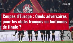 VIDÉO. Quels adversaires pour les clubs français en huitièmes de finale ?