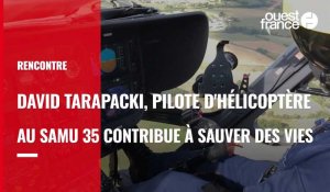 Rencontre; David Tarapacki, pilote d'hélicoptère au Samu 35, sauve des vies