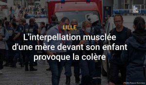 L'interpellation musclée d'une mère devant son enfant à Lille provoque la colère