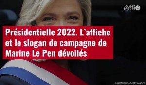 VIDÉO. Présidentielle 2022 : l’affiche et le slogan de campagne de Marine Le Pen dévoilés