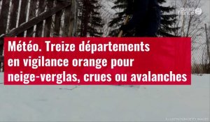 VIDÉO. Météo : treize départements en vigilance orange pour neige-verglas, crues ou avalanches