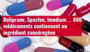 VIDÉO. 800 médicaments contiennent un ingrédient cancérogène
