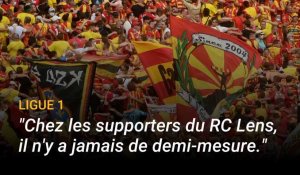 « Chez les supporters du RC Lens, il n'y a jamais de demi-mesure »