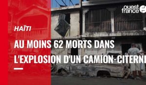 VIDÉO. Haïti : au moins 62 morts dans l’explosion d’un camion-citerne