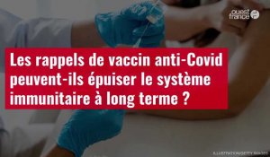VIDÉO. Les rappels de vaccin anti-Covid peuvent-ils épuiser le système immunitaire à long terme ?