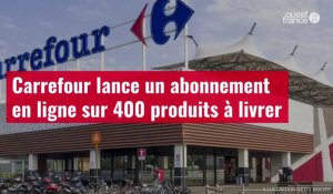 VIDÉO. Carrefour lance un abonnement en ligne sur 400 produits à livrer