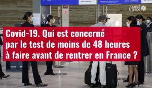 VIDÉO. Covid-19: qui est concerné par le test de moins de 48 heures à faire avant de rentrer en France