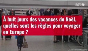 VIDÉO. À huit jours des vacances de Noël, quelles sont les règles pour voyager en Europe ?