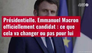 VIDÉO. Présidentielle. Emmanuel Macron officiellement candidat : ce que cela va changer ou pas pour lui
