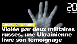 Guerre en Ukraine: Violée par deux soldats russes, une Ukrainienne livre son témoignage