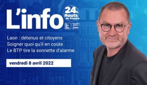 Le JT des Hauts-de-France du vendredi 8 avril 2022