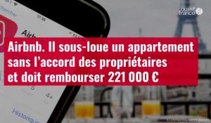 VIDÉO. Airbnb. Il sous-loue un appartement sans l’accord des propriétaires et doit rembourser 221 000 €